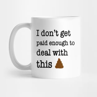 I Don’t Get Paid Enough To Deal With This Shit Funny Shirt Mug